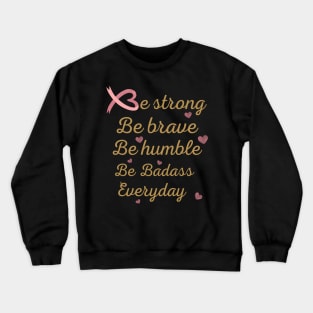 Idea gift of cancer awareness , be strong be brave be humble tees, encouragement for cancer patients, cancer patients gift ideas, inspiration quotes Crewneck Sweatshirt